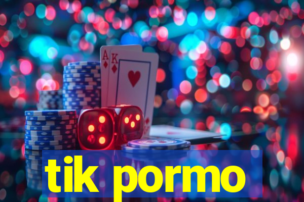 tik pormo